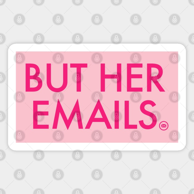 But Her Emails - HOT PINK 2 Magnet by skittlemypony